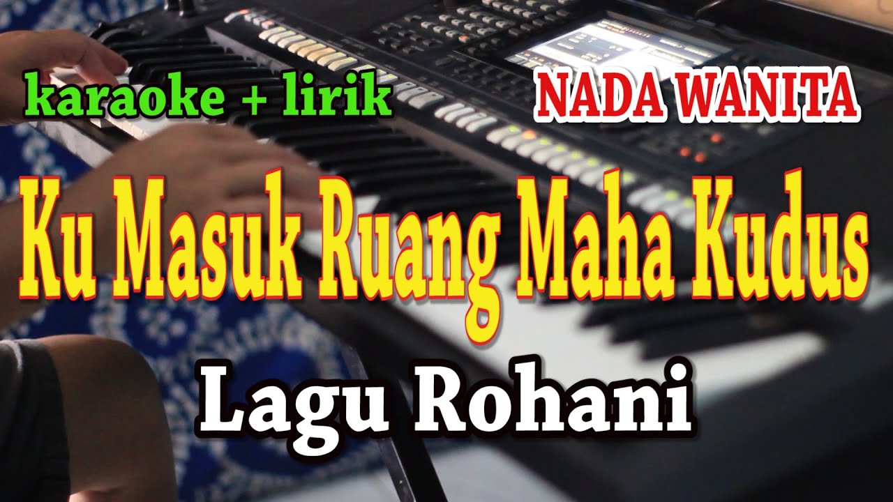 KU MASUK RUANG MAHA KUDUS [KARAOKE] LAGU ROHANI