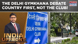Centre Orders Delhi Gymkhana Club To Vacate By June 5; Country First, Not The Club! | India Upfront