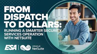 ESA Webinar: From Dispatch to Dollars – Running a Smarter Security Services Operation with NetSuite screenshot 4