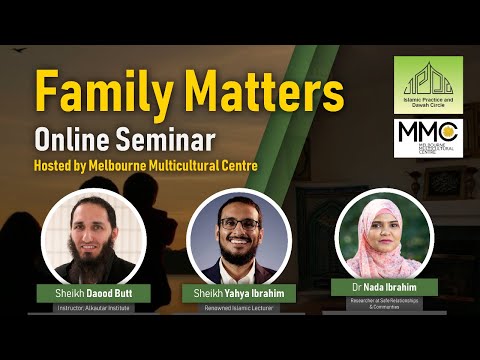 Online Seminar - Family Matters | Sh Daood Butt, Sh Yahya Ibrahim & Dr Nada Ibrahim