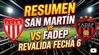 SAN MARTIN VS FADEP RESUMEN FECHA 6 REVALIDA