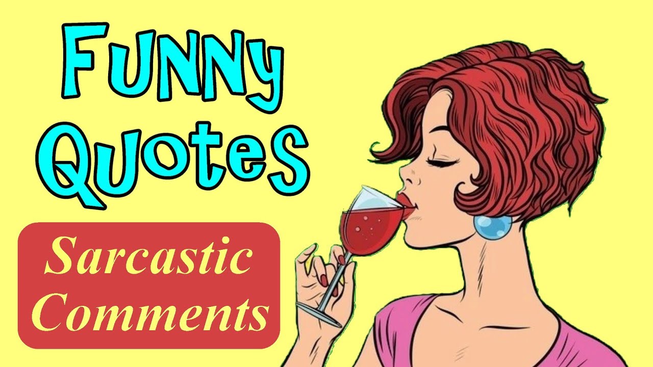 Funny Quotes And Sarcastic Comments To Lighten Your Mood