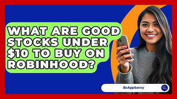 What Are Good Stocks Under $10 To Buy On Robinhood? - Be App Savvy