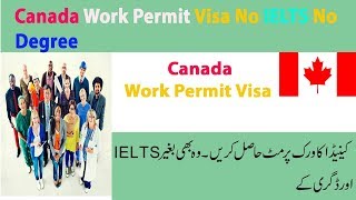 How To Get Work Permit Of Canada Without Ielts or Degree 2019