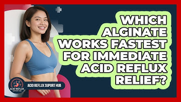 Which Alginate Works Fastest For Immediate Acid Reflux Relief? - Acid Reflux Support Hub