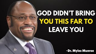 God Didn’t Bring You This Far to Leave You | Powerful Christian Motivation | Myles Munroe .