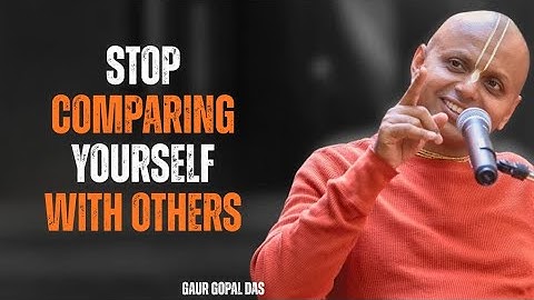 Stop Comparing Yourself with Others | Gaur Gopal Das