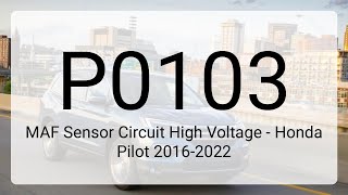 DTC P0103: MAF Sensor Circuit High Voltage - Honda Pilot 2016-2022