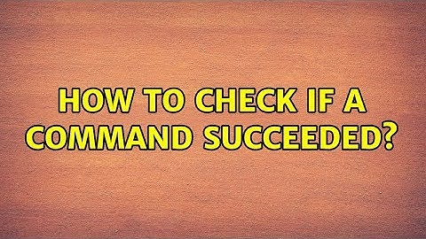 Ubuntu: How to check if a command succeeded?