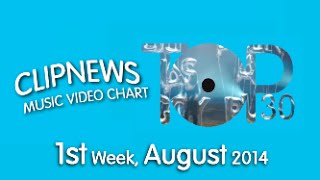 ClipNews Music Video Chart | Top 30 | 1st Week, August 2014
