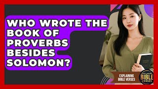 Who Wrote The Book Of Proverbs Besides Solomon? - Explaining Bible Verses