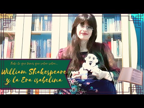 William Shakespeare : todo lo que tenés que saber de su obra y  de la era isabelina