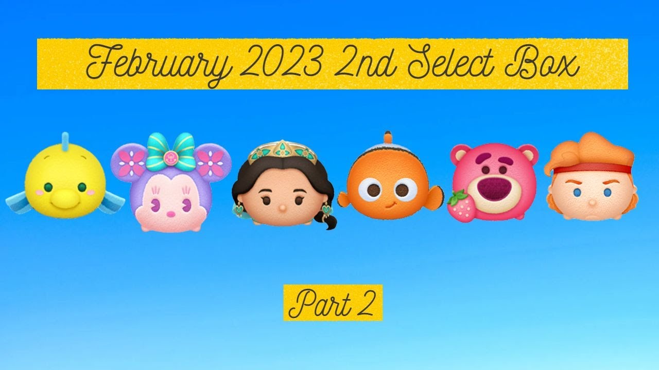 Disney Tsum Tsum - February 2023 2nd Select Box - Part 2 - YouTube