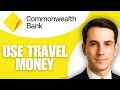 How to Use a CommBank Travel Money Card