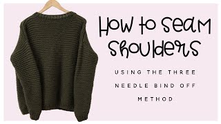 How to Seam shoulders using the three needle bind off method for knitting.
