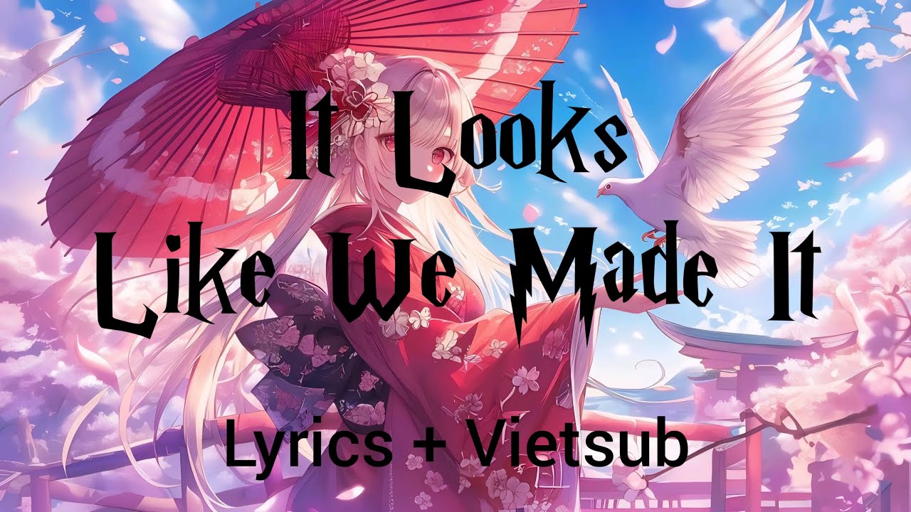 It looks like we made it basixx lyrics vietsub youtube