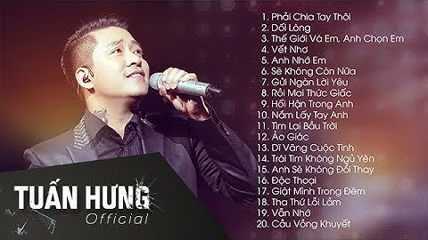 Tuấn Hưng - Phải Chia Tay Thôi & Dối Lòng | Tuyển Tập Nhạc Trẻ Hay Nhất