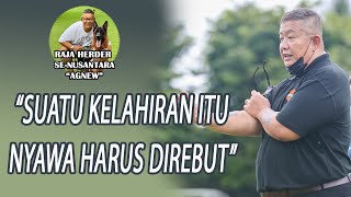 “SUATU KELAHIRAN ITU NYAWA HARUS DIREBUT”   RAJA HERDER SENUSANTARA