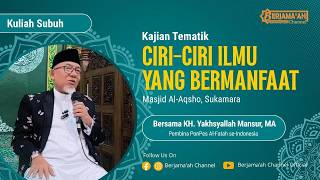 Sudah Menuntut Ilmu, Tapi Apakah Ilmu Itu Bermanfaat? | KH. Yakhsyallah Mansur, MA