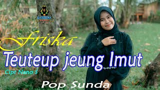 TEUTEUP JEUNG IMUT - FRISKA (Official Music Pop Sunda)