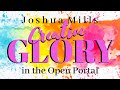 Creative Glory in the Open Portal - Joshua Mills