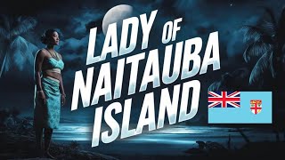 The Lady of Naitauba – Fiji’s Mysterious Island Spirit