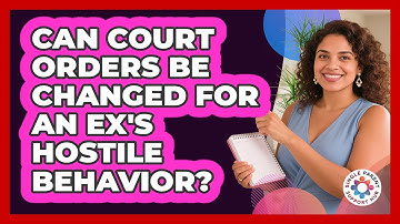 Can Court Orders Be Changed For An Ex