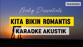 Maliq D'essentials - Kita Bikin Romantis (KARAOKE AKUSTIK VERSION)