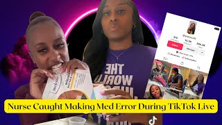 Full Nurse goes live on TikTok during med pass—makes a med error on camera #tiktok News