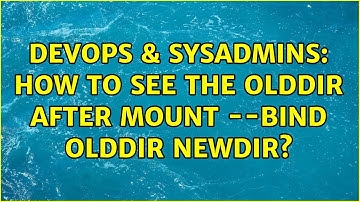 DevOps & SysAdmins: How to see the olddir after mount --bind olddir newdir?