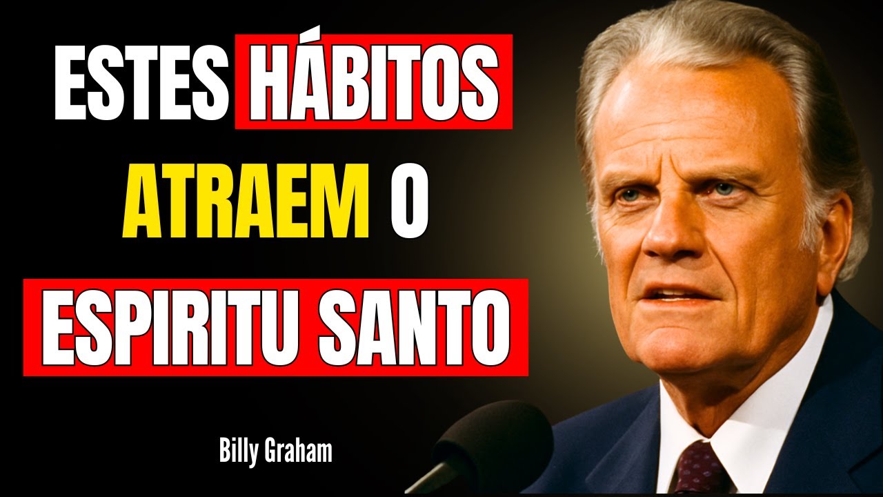 7 HÁBITOS QUE FAZEM O ESPIRITU SANTO DE DEUS SE APROXIMAR DE VOCE BILLY GRAHAM