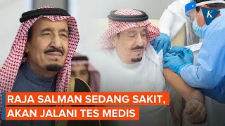 Raja Salman Jalani Tes Medis, Sakit Nyeri Sendi dan Demam Tinggi