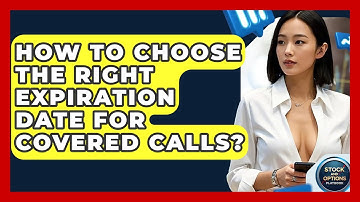 How To Choose The Right Expiration Date For Covered Calls? - Stock and Options Playbook