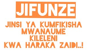 JIFUNZE NAMNA YA KUMFIKISHA MUME WAKO KILELENI KIRAHISI ZAIDII.