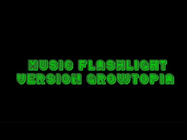 Flashlight song in growtopia|Fahmi gt class=