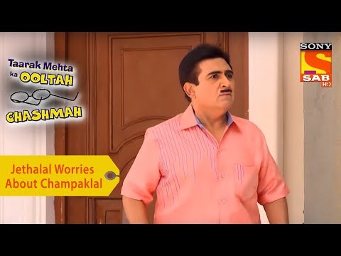 Your Favorite Character | Jethalal Worries About Champaklal | Taarak Mehta Ka Ooltah Chashmah