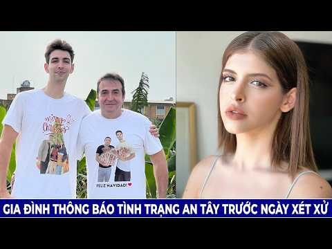Gia Đình Thông Báo Tình Trạng An Tây Trước Ngày Xét Xử
