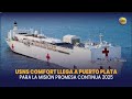 USNS Comfort llega a Puerto Plata para la misión promesa Continua 2025