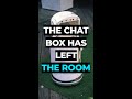 The chat box has left the room