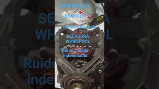 SECADORA WHIRLPOOL RUIDO ,O CHILLIDO CUANDO GIRA. CORREGIR DEFECTO.