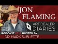 Jon Flaming: Western Artist (Part 2) - Epi. 315, Host Dr. Mark Sublette