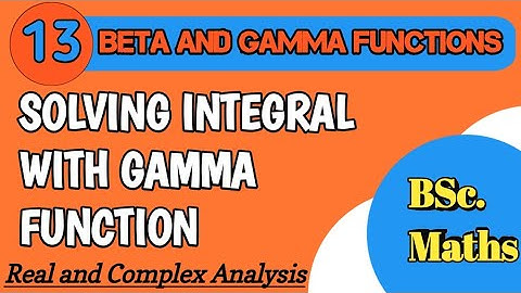 Solving Integral with Gamma Function| Beta and Gamma Functions |Real and Complex Analysis|Lecture-13