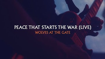 Wolves At The Gate - Peace That Starts The War (Live)