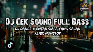 DJ Cek Sound Full Bass || DJ Dance x Entah Siapa Yang Salah Remix NonStop 2024