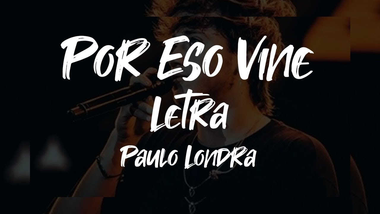 POR ESO VINE • PAULO LONDRA - LETRA - YouTube