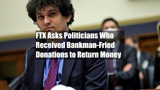 FTX Asks Politicians Who Received Bankman-Fried Donations to Return Money