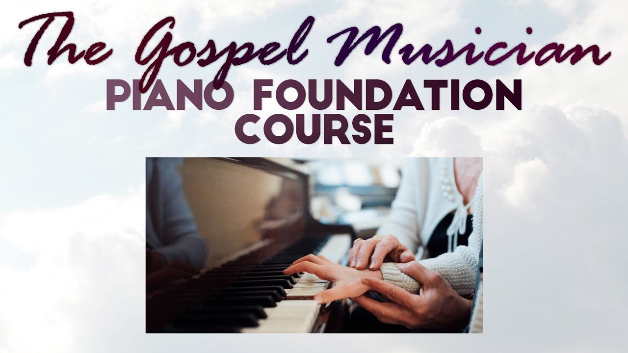 The Gospel Musician Piano Foundation Course - Learn Piano By Ear - YouTube