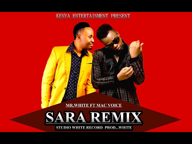 MAC VOICE ft Mr,white kenya  SARA remix  official video class=