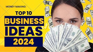 Top 10 Business Ideas 2024 || Low Investment || 2024 ခုနှစ် ထိပ်တန်း စီးပွားရေး အကြံဥာဏ် ၁၀ ခု