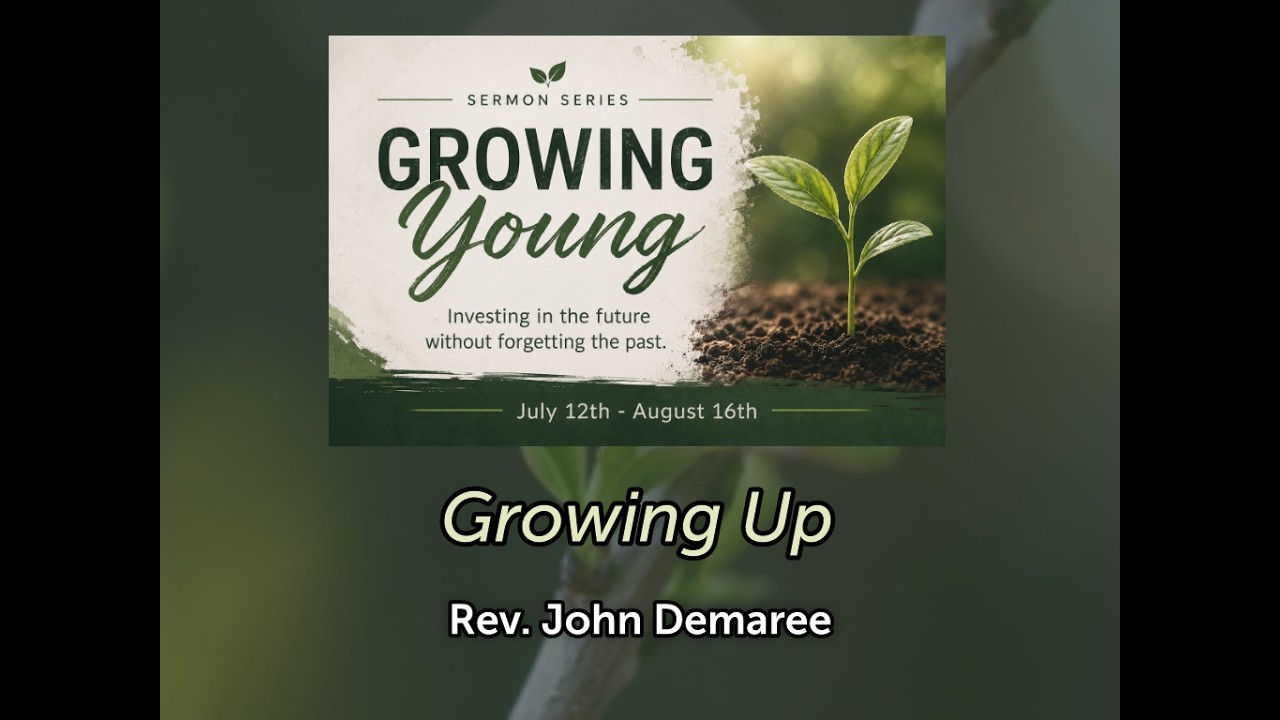 Part 2 in our Growing Young Sermon series is titled "Growing Up."